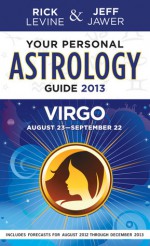 Your Personal Astrology Guide 2013 Virgo - Rick Levine, Jeff Jawer