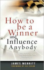 How to Be a Winner and Influence Anybody: The Fruit of the Spirit as the Essence of Leadership - James Merritt, Zig Ziglar