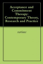 Acceptance and Commitment Therapy: Contemporary Theory, Research and Practice - Various, J.T. Blackledge, Joseph Ciarrochi, Frank Deane