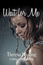 Wait For Me (A Glory Days Awakening #1) - Theresa Hissong