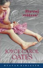 Sisareni, rakkaani - Joyce Carol Oates, Kaijamari Sivill