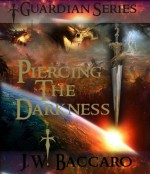 Piercing The Darkness~Dark Wizard Epic Fantasy Sword & Sorcery (Guardian Series) - JW Baccaro, Wicked Muse Productions