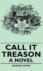 Call It Treason - George Howe