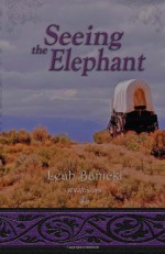 Seeing the Elephant - Leah Banicki