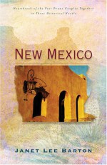 New Mexico: Heartbreak of the Past Draws Couples Together in Three Historical Novels - Janet Lee Barton