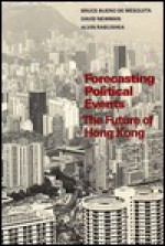 Forecasting Political Events: The Future of Hong Kong - Bruce Bueno De Mesquita, Alvin Rabushka