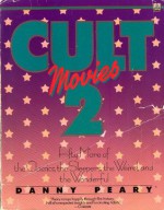 Cult Movies 2: Fifty More of the Classics, the Sleepers, the Weird, and the Wonderful - Danny Peary