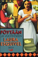 Pöytään ja vuoteeseen - Laura Esquivel, Sanna Pernu