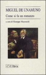 Come si fa un romanzo - Miguel de Unamuno, Giuseppe Mazzocchi