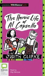 The Heroic Life Of Al Capsella - Judith Clarke