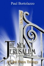 The New Jerusalem (A Last Days Trilogy) - Paul Bortolazzo, Elizabeth E. Little