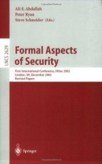 Formal Aspects of Security: First International Conference, FASec 2002, London, UK, December 16-18, 2002, Revised Papers (Lecture Notes in Computer Science) - Ali E. Abdallah, Peter Ryan, Steve Schneider