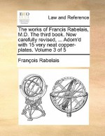 The Works of Francis Rabelais, M.D. the Third Book. Now Carefully Revised, ... Adorn'd with 15 Very Neat Copper-Plates. Volume 3 of 5 - François Rabelais