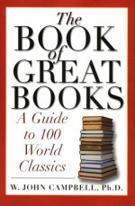 The Book of Great Books: A Guide to 100 World Classics - W. John Campbell