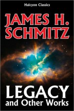 Legacy and Other Classics of Science Fiction by James H. Schmitz - James H. Schmitz