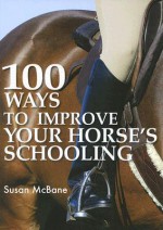 100 Ways to Improve Your Horse's Schooling - Susan McBane