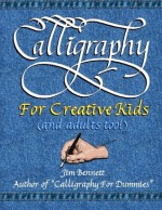 Calligraphy for Creative Kids (and adults too!) - Jim Bennett