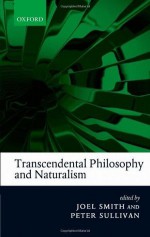 Transcendental Philosophy and Naturalism - Joel Smith, Peter Sullivan