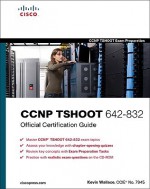 CCNP TSHOOT 642-832 Official Certification Guide (Official Cert Guide) - Kevin Wallace