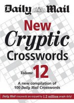 New Cryptic Crosswords: V. 12: A New Compilation of 100 "Daily Mail" Crosswords - Daily Mail