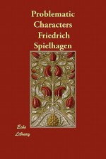 Problematic Characters - Friedrich Spielhagen, Prof Schele De Vere