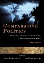 Comparative Politics: Interests, Iddentities, and Institutions in a Changing Global Order - Jeffrey Kopstein, Mark Lichbach