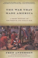 The War That Made America: A Short History of the French and Indian War - Fred Anderson, R. Scott Stephenson