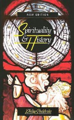 Spirituality & History: Questions of Interpretation and Method - Philip Sheldrake