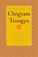 The Collected Works, Vol. 8: Great Eastern Sun / Shambhala / Selected Writings - Chögyam Trungpa