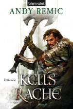 Kells Rache: Roman (German Edition) - Andy Remic, Wolfgang Thon