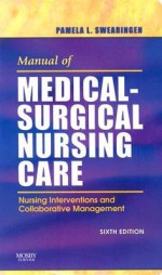 Manual of Medical-Surgical Nursing Care: Nursing Interventions and Collaborative Management, 6e - Pamela L. Swearingen