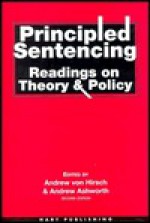 Principled Sentencing: Readings On Theory And Policy - Andrew von Hirsch, Andrew Ashworth