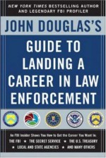 John Douglas's Guide to Landing a Career in Law Enforcement - John E. (Edward) Douglas