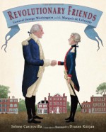 Revolutionary Friends: General George Washington and the Marquis de Lafayette - Selene Castrovilla, Drazen Kozjan