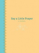 Say a Little Prayer: A Journal - June Cotner