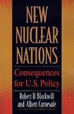 New Nuclear Nations: Consequences for U. S. Policy - Robert D. Blackwill