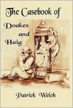 The Casebook of Doakes and Haig - Patrick Welch