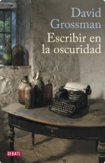 Escribir en la oscuridad (Spanish Edition) - David Grossman