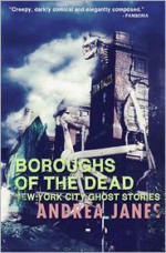 Boroughs of the Dead: New York City Ghost Stories - Andrea Janes