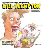 Independently Animated: The Life and Art of the King of Indie Animation - Bill Plympton, David B. Levy, Terry Gilliam