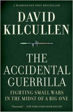 The Accidental Guerrilla: Fighting Small Wars in the Midst of a Big One - David Kilcullen