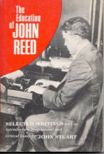 The Education of John Reed; Selected Writings - John Reed, John Stuart