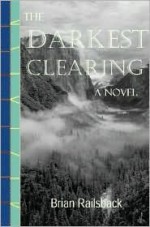 The Darkest Clearing - Brian Railsback
