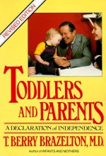 Toddlers and Parents: A Declaration of Independence - T. Berry Brazelton