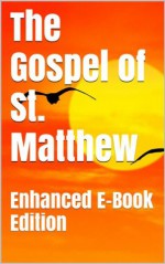 The Gospel of St. Matthew - Enhanced E-Book Edition (Illustrated. Includes 5 Different Versions, Matthew Henry Commentary, Stunning Photo Gallery + Audio Links) - Anonymous Anonymous, Religious Books, Bible Study, Christian Theology, Christian Books, Bible Reference, Bible Commentary, Books about Sprituality