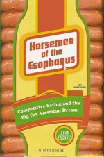 Horseman of the Esophagus: Competitive Eating and the Big Fat American Dream - Jason Fagone