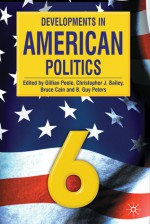 Developments in American Politics 6 - Gillian Peele, Christopher J. Bailey, Bruce Cain, B. Guy Peters