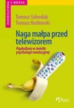 Naga małpa przed telewizorem. Popkultura w świetle psychologii ewolucyjnej - Tomasz Kozłowski, Tomasz Szlendak