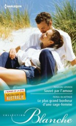 Sauvé par l'amour - Le plus grand bonheur d'une sage-femme:Série Médecins en Australie (Blanche) (French Edition) - Marion Lennox, Fiona McArthur