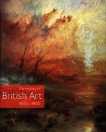 The History of British Art, Volume 2: 1600-1870 - David Bindman